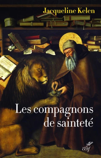 LES COMPAGNONS DE SAINTETE - AMIS DE DIEU ET DES ANIMAUX -  KELEN JACQUELINE - Editions du Cerf