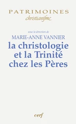 LA CHRISTOLOGIE ET LA TRINITÉ CHEZ LES PÈRES