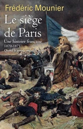 LE SIEGE DE PARIS - UNE HISTOIRE FRANCAISE - 1870- 1871