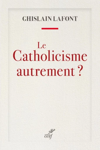 LE CATHOLICISME AUTREMENT ? -  LAFONT GHISLAIN - Editions du Cerf