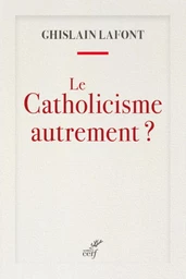 LE CATHOLICISME AUTREMENT ?