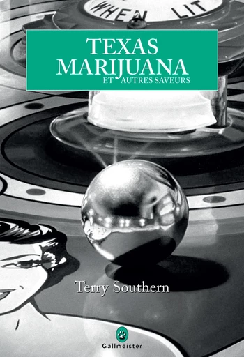 Texas Marijuana et autres saveurs - Terry Southern - Editions Gallmeister