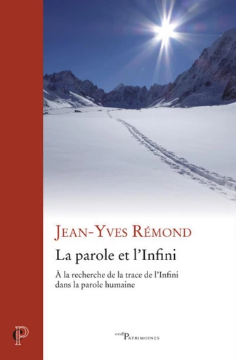 LA PAROLE ET L'INFINI - A LA RECHERCHE DE LA TRACEDE L'INFINI DANS LA PAROLE HUMAINE -  REMOND JEAN-YVES - Editions du Cerf