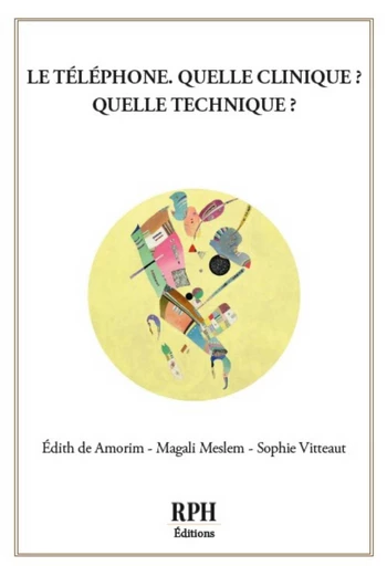 Le téléphone, quelle clinique ? Quelle technique ? - Édith DE AMORIM, Magali Meslem, Sophie Vitteaut - Publishroom