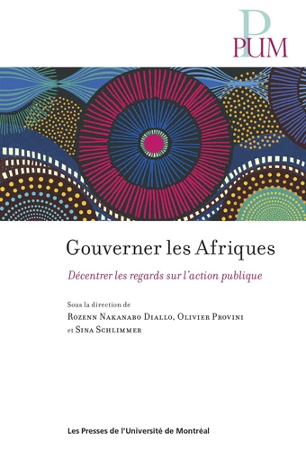 Gouverner les Afriques - Rozenn Nakanabo Diallo, Olivier Provini, Sina Schlimmer - Presses de l'Université de Montréal