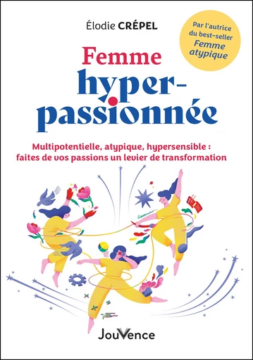 Femme hyper-passionnée - Multipotentielle, atypique, hypersensible : faites de vos passions un levier de transformation - Élodie Crépel - Éditions Jouvence