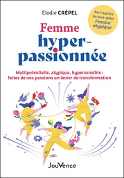 Femme hyper-passionnée - Multipotentielle, atypique, hypersensible : faites de vos passions un levier de transformation