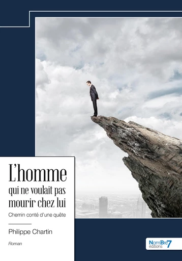 L'homme qui ne voulait pas mourir chez lui - Philippe Chartin - Nombre7 Editions