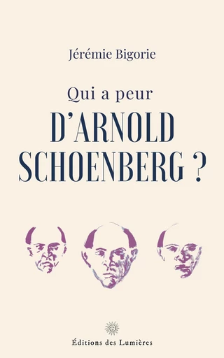 Qui a peur d'Arnold Schoenberg ? - Jérémie Bigorie - Éditions des Lumières