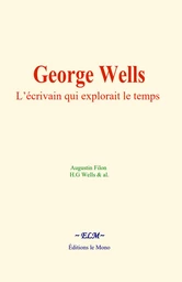 George Wells : L’écrivain qui explorait le temps