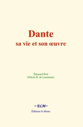 Dante : sa vie et son œuvre