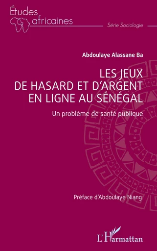 Les jeux de hasard et d’argent en ligne au Sénégal - Abdoulaye Alassane Ba - Editions L'Harmattan