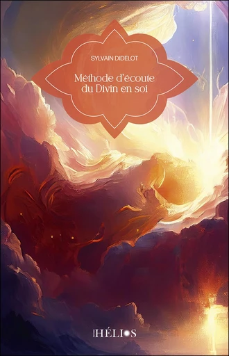 Méthode d'écoute du Divin en soi - Sylvain Didelot - Helios