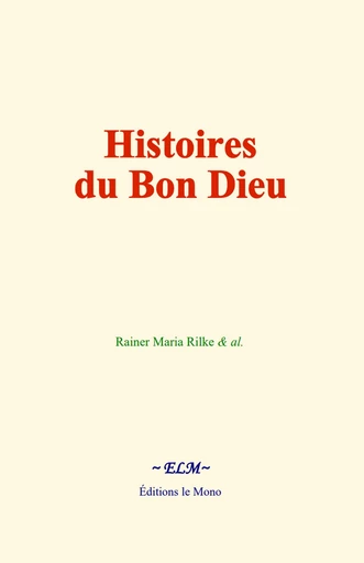 Histoires du Bon Dieu - Rainer Maria Rilke - Editions Le Mono