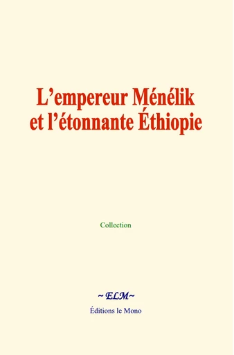 L’empereur Ménélik et l’étonnante Éthiopie - Collection Collection - Editions Le Mono