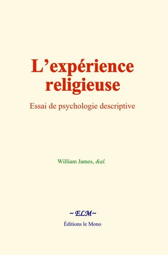 L’expérience religieuse - William James,  &Al. - Editions Le Mono