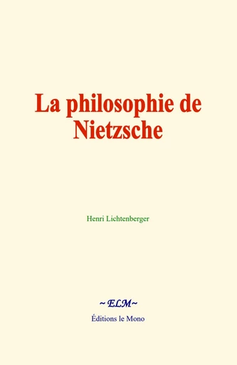 La philosophie de Nietzsche - Henri Lichtenberger - Editions Le Mono