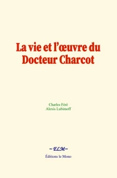 La vie et l’œuvre du Docteur Charcot