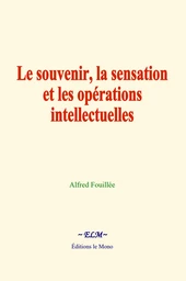 Le souvenir, la sensation et les opérations intellectuelles