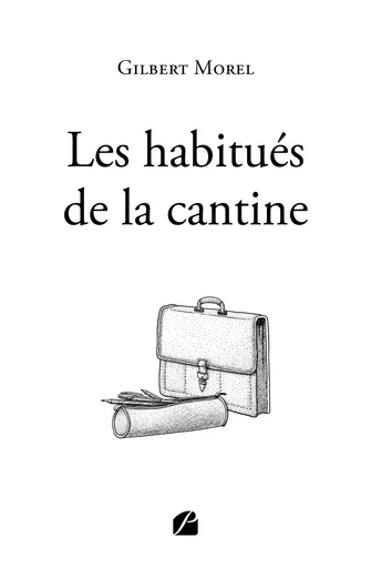 Les habitués de la cantine - Gilbert Morel - Editions du Panthéon