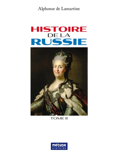 Histoire de la Russie - tome II -  Lamartine - Metvox Publications