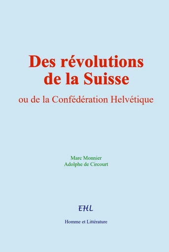 Des révolutions de la Suisse - Marc Monnier, Adolphe de Circourt - Homme et Littérature