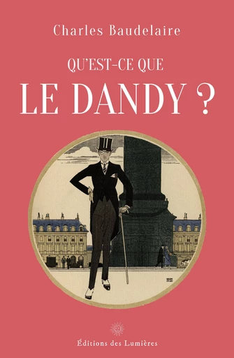 Qu'est-ce que le dandy ? - Charles Baudelaire - Éditions des Lumières