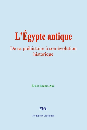 L’Égypte antique - Élisée Reclus,  &Al. - Editions Homme et Litterature