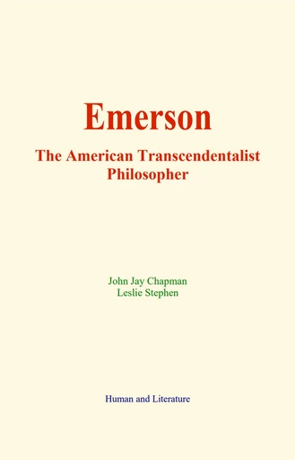 Emerson : The American Transcendentalist Philosopher - John Jay Chapman, Leslie Stephen - Human and Literature Publishing