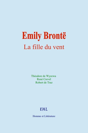 Emily Brontë : La fille du vent - Théodore de Wyzewa, René Crevel, Robert de Traz - Editions Homme et Litterature