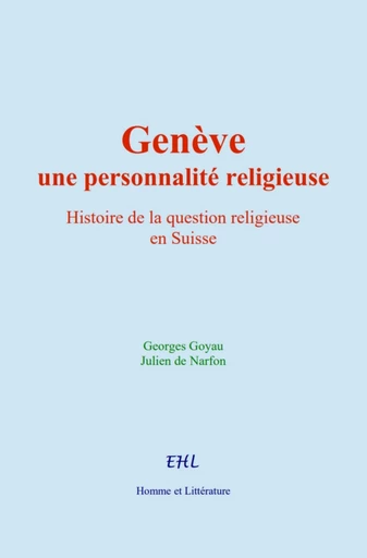 Genève : une personnalité religieuse - Georges Goyau, Julien de Narfon - Editions Homme et Litterature