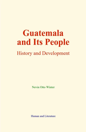 Guatemala and its People - Nevin Otto Winter - Human and Literature Publishing