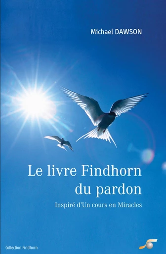 Le livre Findhorn du pardon : Inspiré d'un Cours en Miracles - Michael Dawson - Le souffle d'Or