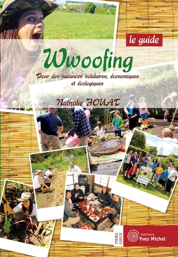 Wwoofing, le guide : Pour des vacances solidaires, économiques et écologiques - Nathalie Jouat - Yves Michel