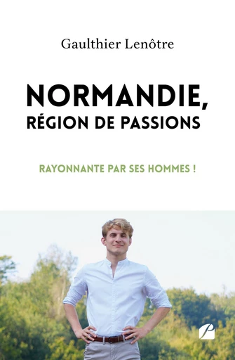 Normandie, région de passions - Gaulthier Lenôtre - Editions du Panthéon