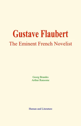 Gustave Flaubert : The Eminent French Novelist - Georg Brandes, Arthur Ransome - Human and Literature Publishing