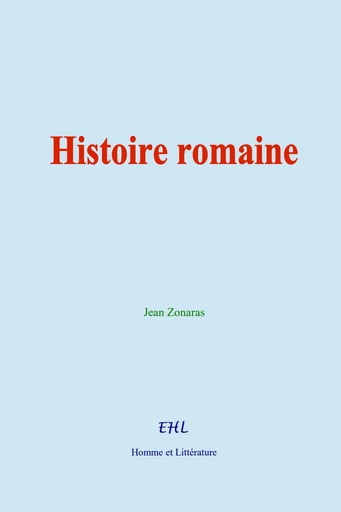 Histoire romaine - Jean Zonaras - Editions Homme et Litterature