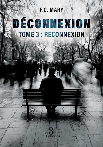 Déconnexion - Tome 3 : Reconnexion - Mary F. C. - Éditions les 3 colonnes