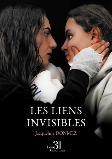 Les liens invisibles - Jacqueline Donmez - Éditions les 3 colonnes