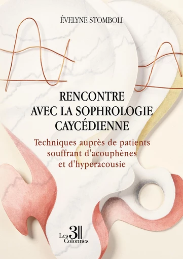 Rencontre avec la sophrologie caycédienne - Évelyne Stomboli - Éditions les 3 colonnes