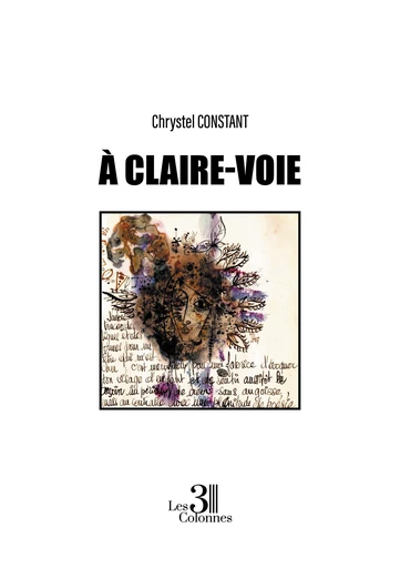 À claire-voie - Constant Chrystel - Éditions les 3 colonnes