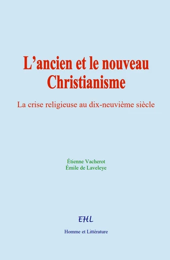 L’ancien et le nouveau Christianisme - Émile de Laveleye, Étienne Vacherot - Editions Homme et Litterature