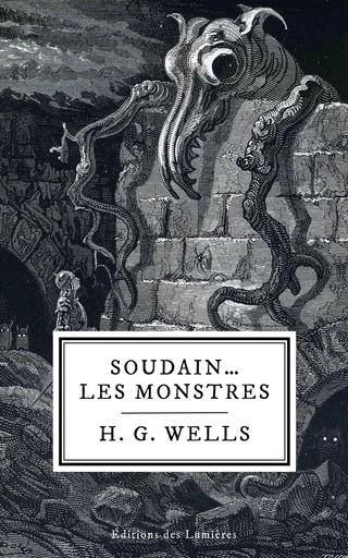 Soudain… les monstres - H. G. Wells - Éditions des Lumières