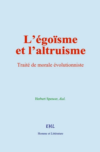 L’égoïsme et l’altruisme - Herbert Spencer,  &Al. - Editions Homme et Litterature