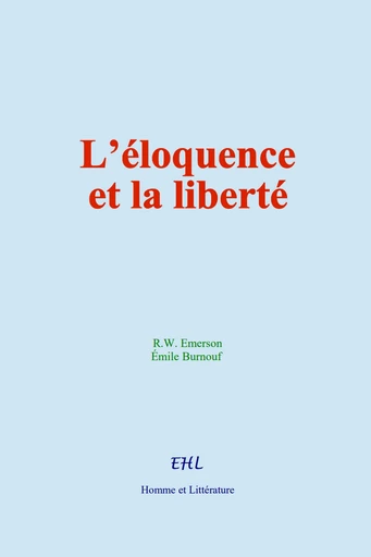 L’éloquence et la liberté - Ralph Waldo Emerson, Émile Burnouf - Editions Homme et Litterature