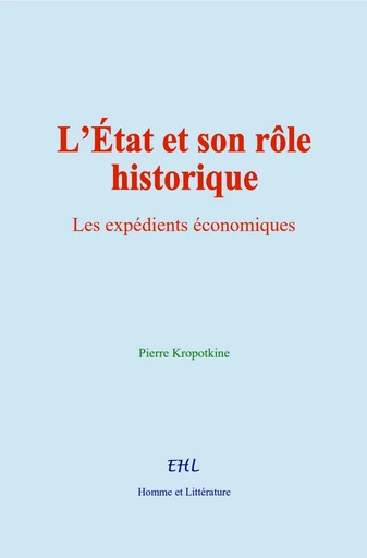 L’État et son rôle historique - Pierre Kropotkine - Editions Homme et Litterature