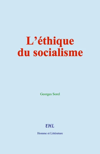 L’éthique du socialisme - Georges Sorel - Editions Homme et Litterature