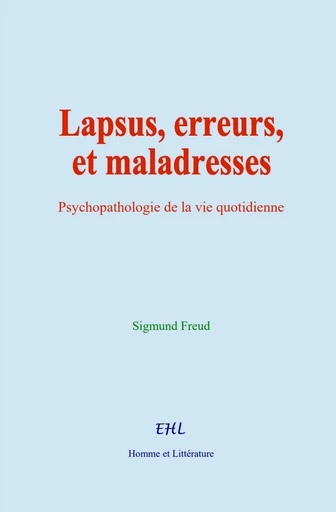 Lapsus, erreurs, et maladresses - Sigmund Freud - Editions Homme et Litterature