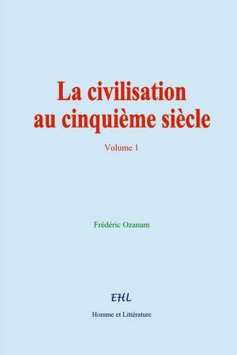 La civilisation au cinquième siècle - Frédéric Ozanam - Editions Homme et Litterature