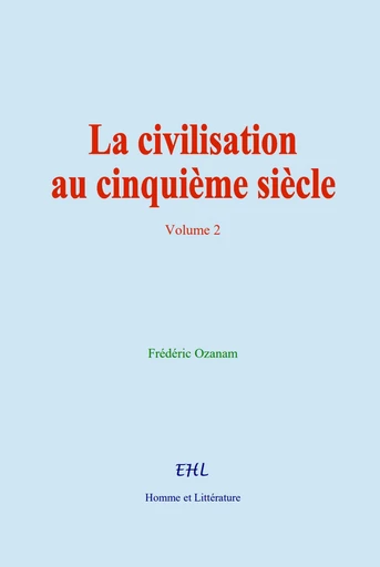 La civilisation au cinquième siècle - Frédéric Ozanam - Editions Homme et Litterature